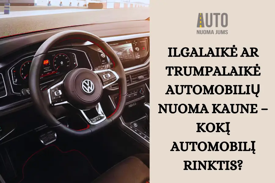 Ilgalaikė ar trumpalaikė automobilių nuoma Kaune